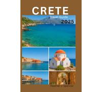 Crete Travel Guide 2025: The Smart Traveler’s Guide to Authentic Island Adventures