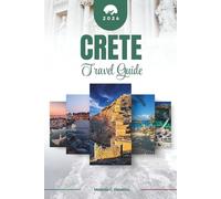 CRETE TRAVEL GUIDE 2026: Discover Greece's Legendary Island: From Minoan Palaces and Scenic Gorges to Seaside Taverns, Mountain Villages, Sun-Kissed ... Timeless Mediterranean Beauty (Detailed Map).