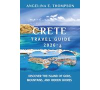 Crete Travel Guide 2026:: Discover the Island of Gods, Mountains, and Hidden Shores