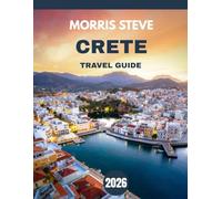 Crete Travel Guide 2026: Explore the Island’s Timeless Wonders, Rugged Landscapes, Ancient Ruins, and Mediterranean Charm