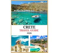 Crete Travel Guide 2026: Wander Through Olive Groves, Taste Local Wines, Swim in Turquoise Waters, and Step Into Ancient Myths