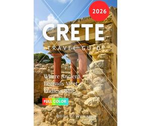 Crete Travel Guide 2026: Where Ancient Legends Meet Endless Blue