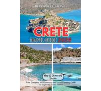 CRETE TRAVEL GUIDE 2026: Your Complete 2026 Itinerary and Travel Planning Guide to Exploring Crete, Greece