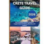 CRETE TRAVEL GUIDE 2026: Your Complete Guide to Greece's Largest Island of History, Beaches, and Culture