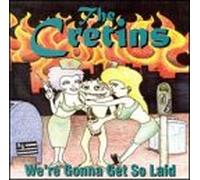 Cretins - We're Gonna Get So Laid