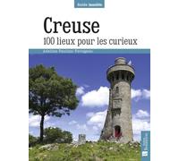 Creuse. 100 lieux pour les curieux