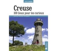 Creuse. 100 lieux pour les curieux Adeline Paulian-Pavageau (Auteur)