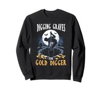 Creuser des tombes pour Les ouvriers de cimetière de cimetière de chercheur d'or Sweatshirt