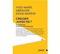 Creuser jusqu'ou ? extractivisme et limites a la croissance David Murray (Auteur), Yves-Marie Abraham (Auteur)