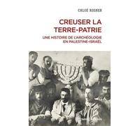 Creuser la terre-patrie - Une histoire de l'archéologie en Palestine-Israël