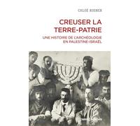 Creuser la terre-patrie - Une histoire de l'archéologie en Palestine-Israël