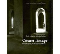 Creuser l'image: Archéologie et photographie à Tours