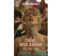 Crève, mon amour - Ariana Harwicz - 10/18 - Poche - Roman