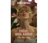 Crève, mon amour: Le roman choc dont est tiré le film "Die, my love" (en salles le 29 avril 2026), avec Jennifer Lawrence et Robert Pattinson.
