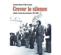 Crever le silence Comité d’action des prisonniers, 1972-1980 - Jonathan Delisle - Du Bout De La Ville Eds - broché - Essai