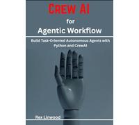 Crew AI for Agentic Workflow: Build Task-Oriented Autonomous Agents with Python and CrewAI