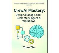 CrewAI Mastery: Design, Manage, and Scale Multi-Agent AI Workflows: From Agent Lifecycle & Resource Management to Blockchain, Smart Contracts, and Enterprise-Grade Orchestration