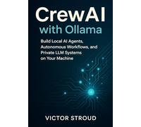 CrewAI with Ollama: Build Local AI Agents, Autonomous Workflows, and Private LLM Systems on Your Machine