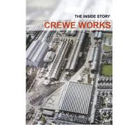 Crewe Works - The Inside Story