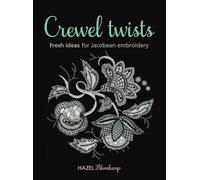 Crewel Twists: Fresh Ideas for Jacobean Embroidery