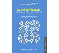 Cri de picasso (le) Les origines "nègres" de la modernité - Jean-Luc Aka-Evy - Presence Africaine - broché - Essai