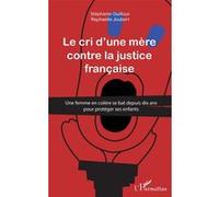 Cri d'une mère contre la justice française Stéphanie Guilloux (Auteur), Raphaëlle Joubert (Auteur)