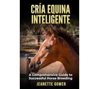 Cría Equina Inteligente: Una guía completa para criar caballos con éxito