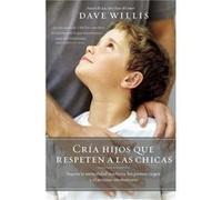 Cria hijos que respeten a las chicas Supera la mentalidad machista los puntos ciegos y el sexismo involuntario by Dave Willis Dave Willis (Auteur)