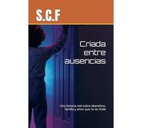 Criada entre ausencias: Una historia real sobre abandono, familia y amor que no se rinde
