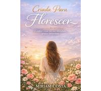 Criada Para Florescer: A mulher cristã em sua identidade, graça e autoridade