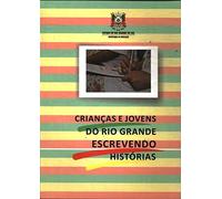 Crianças e Jovens do Rio Grande Escrevendo Histórias Vol. Xxii