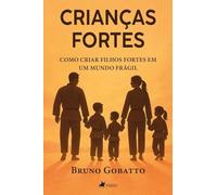 Crianças Fortes: Como criar filhos fortes em um mundo Frágil