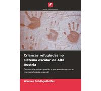 Crianças refugiadas no sistema escolar da Alta Áustria: Com um olhar sobre a questão: o que aprendemos com as crianças refugiadas na escola?