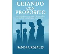Criando con propósito: Instruyendo a nuestros hijos en el temor de Dios en medio de una cultura que se desmorona