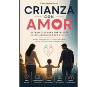 Crianza Con Amor: Estrategias Para Fortalecer La Relación Padres E Hijos