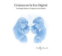 Crianza en la Era Digital: Tecnología, Redes y el Impacto en la Familia