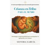 Crianza en Tribu para el Mundo: El nuevo paradigma que está sanando generaciones