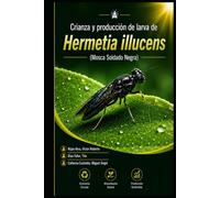 Crianza y producción de larva de Hermetia illucens (Mosca Soldado Negra)