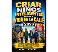 CRIAR NIÑOS INTELIGENTES PARA LA VIDA EN LA CALLE 2026: 200 habilidades esenciales para la vida y lecciones de seguridad para desarrollar Niños y ... conscientes y resilientes para el mundo real.