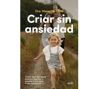Criar sin ansiedad: Cómo salir del bucle ansioso familiar y ayudar a tus hijos a ser resilientes