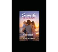 Criar sola no era el plan: Como reconstruirse cuando la separación fue la ùltima opción