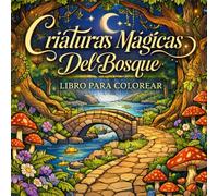 CRIATURAS MÁGICAS DEL BOSQUE: 40 Animales Fantásticos del Bosque | Libro para Colorear Relajante para Niños, Jóvenes y Adultos