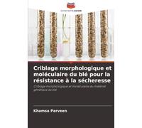 Criblage morphologique et moléculaire du blé pour la résistance à la sécheresse: Criblage morphologique et moléculaire du matériel génétique du blé