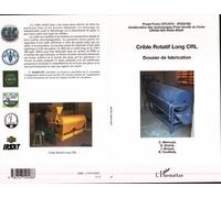 Crible Rotatif Long CRL Dossier de fabrication - Projet Fonio CFC/ICG - Amélioration des Technologies Post-récolte du Fonio - Jacques Brouat - L'harmattan - broché - Livre