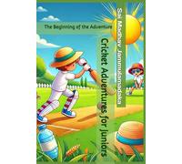 Cricket Adventures for Juniors: The Beginning of the Adventure : A Fun Guide to Playing Like a Pro!