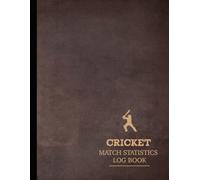 Cricket Match Statistics Log Book: Track & Record Every Game. Ideal for Players, Coaches, and Sports Enthusiasts