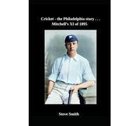 Cricket the Philadelphia story . . . Mitchell's XI of 1895