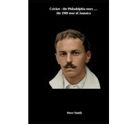 Cricket - the Philadelphia story . . . the 1909 tour of Jamaica