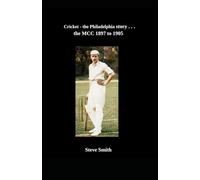 Cricket - the Philadelphia story . . . the MCC 1897 to 1905