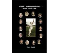 Cricket - the Philadelphia story . . . The UK tour of 1908